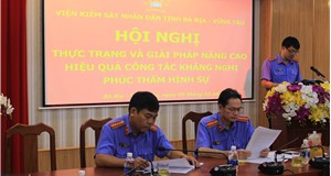 Viện kiểm sát nhân dân tỉnh Bà Rịa - Vũng Tàu tổ chức hội nghị “Thực trạng và giải pháp nâng cao hiệu quả công tác kháng nghị án hình sự”.